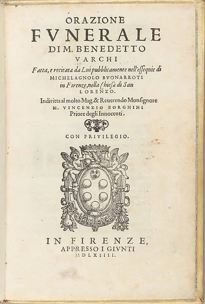 Orazione fvnerale di M. Benedetto Varchi fatta, e recitata da lui pubblicamente nell'essequie di Michelagnolo Bvonarroti in Firenze, nella chiesa di San Lorenzo